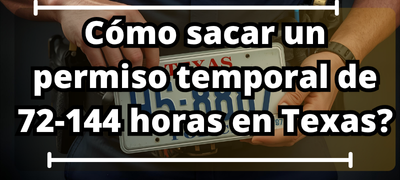 Como-sacar-un-permiso-temporal-de-72-144-horas-en-Texas.webp