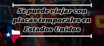 Se puede viajar con placas temporales en Estados Unidos