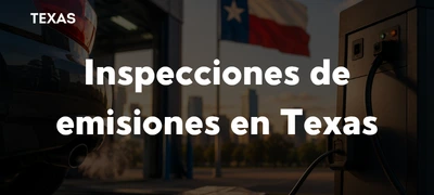 Inspecciones de emisiones en Texas: condados, requisitos y cambios